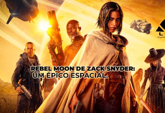 Arte promocional do filme “Rebel Moon de Zack Snyder” com personagens armados em um cenário espacial.